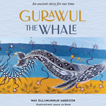 Gurawul the Whale: An ancient story for our time