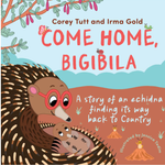 Come Home, Bigibila by Corey Tutt and Irma Gold