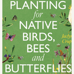 Planting for Native Birds, Bees and Butterflies