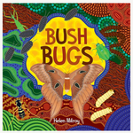 Bush Bugs: A fun, creepy-crawly First Nations picture book
